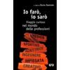 Io farò, io sarò. Guida alle professioni per ragazzi curiosi