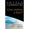 Come andremo a finire? Indagine sul futuro dell'uomo e del mondo