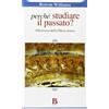 Perché studiare il passato?
