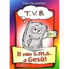 T.V.B. Il mio s.m.s. a Gesù