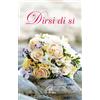 Dirsi di si