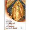 Incontri con Gesù meditando il Vangelo secondo Luca
