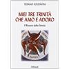 Le mie tre Trinità che amo e adoro