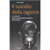 Il suicidio della ragione. La minaccia del fondamentalismo islamico all'Occidente