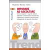 Imparare ad ascoltare. Come cogliere i segnali deboli, ottenere le informazioni desiderate, migliorare le relazioni interpersonali...