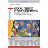 Giochi, esercizi e test di creatività. Strategie e applicazioni di creative problem solving