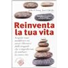 Reinventa la tua vita. Scoprite come modificare voi stessi e liberarvi dalle trappole che vi impediscono di cambiare la vostra vita