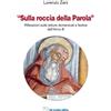 Sulla roccia della parola. Riflessioni sulle letture domenicali e festive dell'anno B