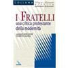 I Fratelli. Una critica protestante della modernità