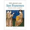365 giorni con san Francesco. Pensieri, scritti e preghiere