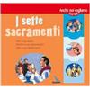 I sette Sacramenti. Presentati ai bambini e ai ragazzi