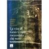 La vita di Gesù Cristo raccontata dai suoi testimoni. Matteo Marco Luca Giovanni