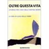 Oltre questa vita. Liturgia per l'ora della nostra morte