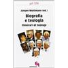 Biografia e teologia. Itinerari di teologi (gdt 258)