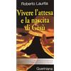 Vivere l'attesa e la nascita di Gesù. Sussidio di preghiera per l'Avvento e il Natale