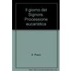 Il giorno del Signore. Processione eucaristica