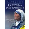 La donna delle beatitudini. Madre Teresa di Calcutta