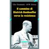 Il cammino di Dietrich Bonhoeffer nella Resistenza