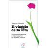 Il viaggio della vita. Come riconoscerne e valorizzarne gli aspetti positivi