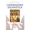 L'adorazione eucaristica. Schemi per la preghiera personale e comunitaria