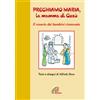 Preghiamo Maria, la mamma di Gesù. Il rosario dei bambini