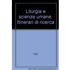 Liturgia e scienze umane. Itinerari di ricerca