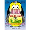 Hunter nel regno del silenzio. Un viaggio alla ricerca di sè. Proposta per campi estivi e itinerari di catechesi