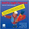 Anch'io voglio imparare. Guida per genitori, insegnanti, educatori che vogliono preparare i bambini a vivere bene l'attività scolastica