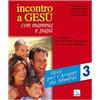Incontro a Gesù con mamma e papà. Vol. 3: Libro per i gruppi dei bambini. In cammino verso la Prima Comunione come catechesi familiare