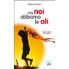 Ma noi abbiamo le ali
