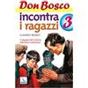 Don Bosco incontra i ragazzi. Vol. 3: Il segreto del sistema educativo salesiano