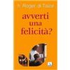 Avverti una felicità?