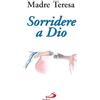Sorridere a Dio. Esperienze, preghiere, spunti di riflessione