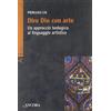 Dire Dio con arte. Un approccio teologico al linguaggio artistico