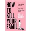 THE BOROUGH PRESS How To Kill Your Family: The #1 Sunday Times bestselling hilarious murder mystery debut novel by Bella Mackie - 'I loved this book' Richard Osman