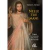 Paoline Editoriale Libri Nelle tue mani. Pregare la Coroncina della Divina Misericordia