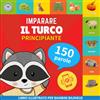 YukiBooks Imparare il turco - 150 parole con pronunce - Principiante: Libro illustrato per bambini bilingue