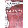 Noctua Book Il volo rapito. Le scomode verità sul traffico illegale di gufi e di altri animali