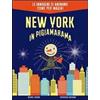 L'Ippocampo New York in pigiamarama. Ediz. illustrata Michael Leblond;Frédérique Bertrand