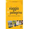 IPL Il viaggio del pellegrino. Vivere è camminare verso l'umanità nuova
