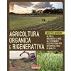 Terra Nuova Edizioni Agricoltura organica e rigenerativa. Oltre il biologico: le idee, gli strumenti e le pratiche per un'agricoltura di qualità