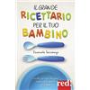 Red Edizioni Il grande ricettario per il tuo bambino