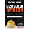 Bruno Editore Bestseller Amazon: Come Pubblicare un Libro e Scalare le Classifiche per Essere Numero1 Bestseller su Amazon con il Protocollo di Lancio, di Prezzo e di Posizionamento SEO