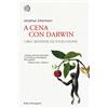 BOLLATI BORINGHIERI A cena con Darwin. Cibo, bevande ed evoluzione