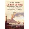 Mursia La nave di fuoco: Francesco Caracciolo, l'ammiraglio che donò il caffè a Napoli