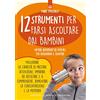 IL PUNTO D'INCONTRO 12 strumenti per farsi ascoltare dai bambini. Metodi divertenti ed efficaci per insegnanti e genitori