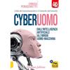 Un'Altra Storia Cyberuomo. Dall'intelligenza artificiale all'ibrido uomo-macchina. L'alba del transumanesimo e il tramonto dell'umanità