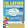 Independently published IMPARA IL LATINO DIVERTENDOTI! - LIVELLO AVANZATO: INTERMEDIO A DIFFICILE - STUDIARE 100 ARGOMENTI ESSENZIALI GRAZIE ALLE PAROLE INTRECCIATE - VOL.1: ... Migliorare ed Espandere Il Tuo Vocabolario!