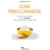 Messaggero di Sant'Antonio La mia prima comunione. A tu per tu con Gesù, come Manuel «il piccolo guerriero della Luce». Ediz. illustrata