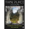 Taylor & Francis Ltd Thin Place Design: Architecture of the Numinous Phillip James Tabb